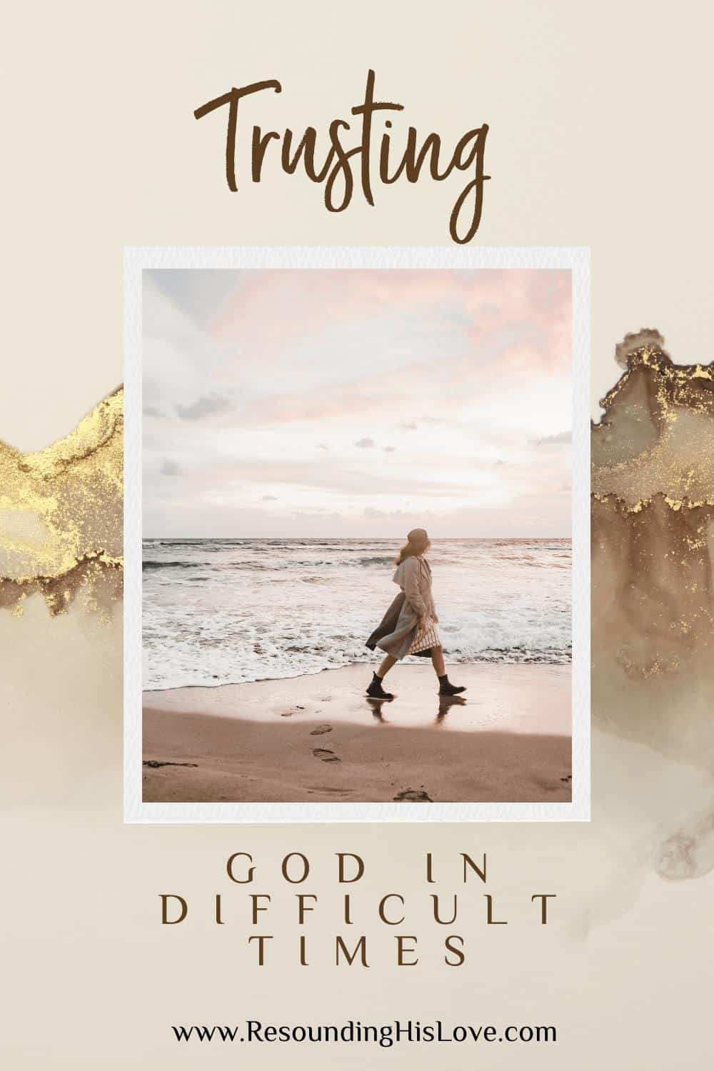 a woman walking along the beach at sunset with text 3 Achievable Tips for Trusting God in Difficult Times