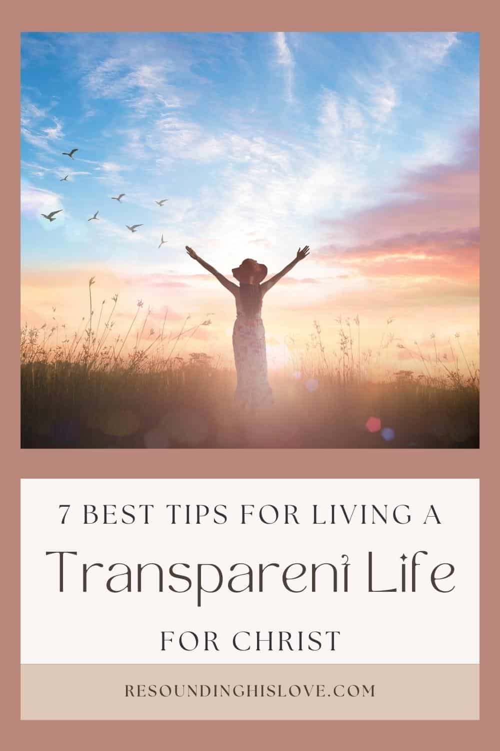 7 Best Tips for Living a Transparent Life for Jesus