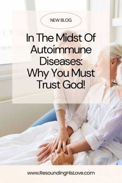 In The Midst Of Autoimmune Diseases Why You Must Trust God