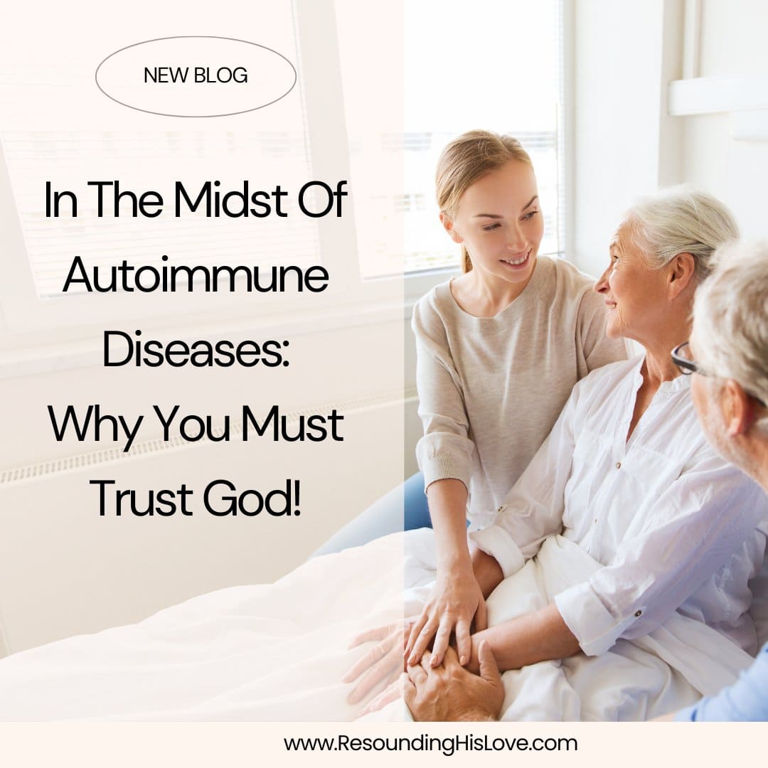 In The Midst Of Autoimmune Diseases Why You Must Trust God