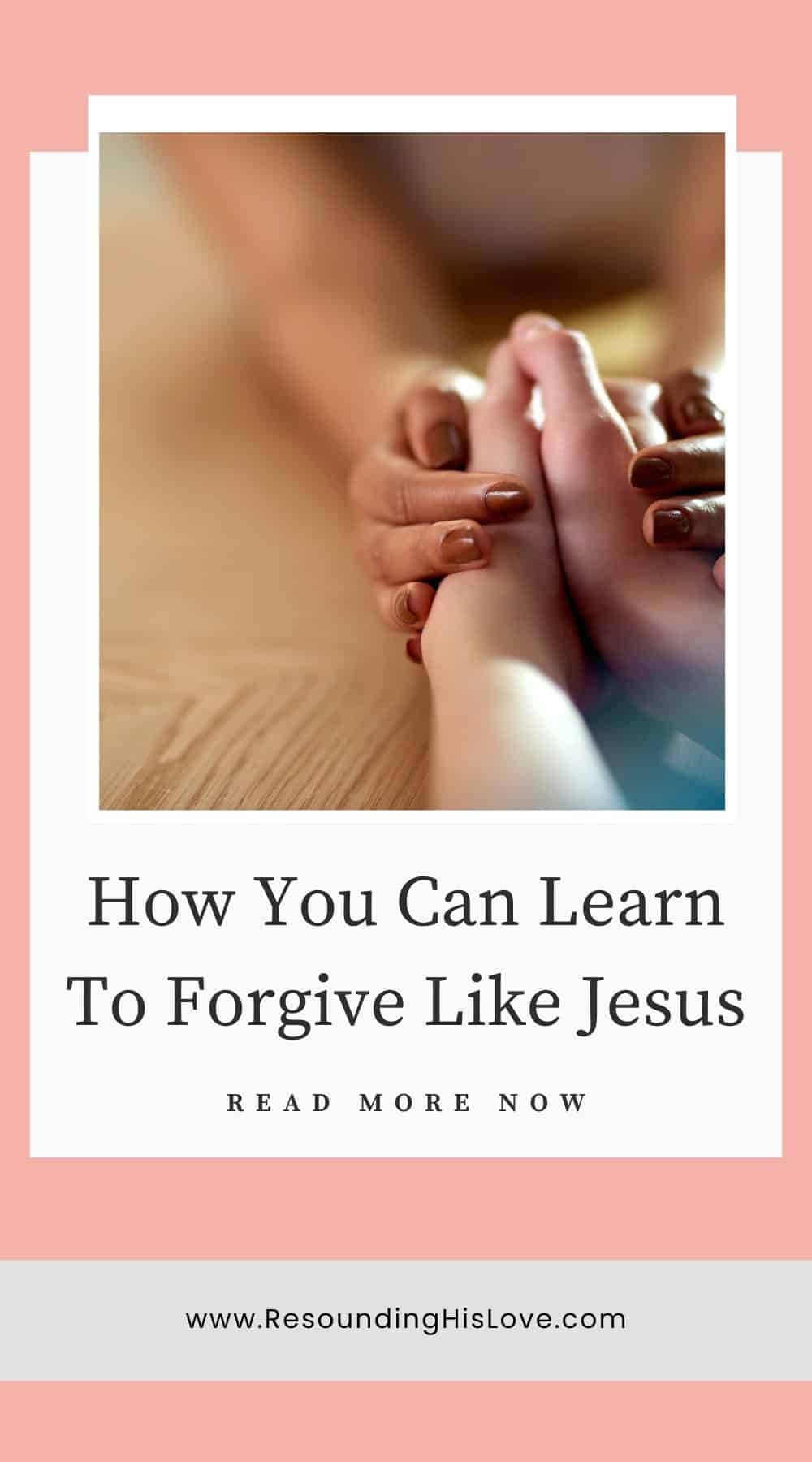 Forgive Like Jesus How Can You Learn To Forgive Like Jesus