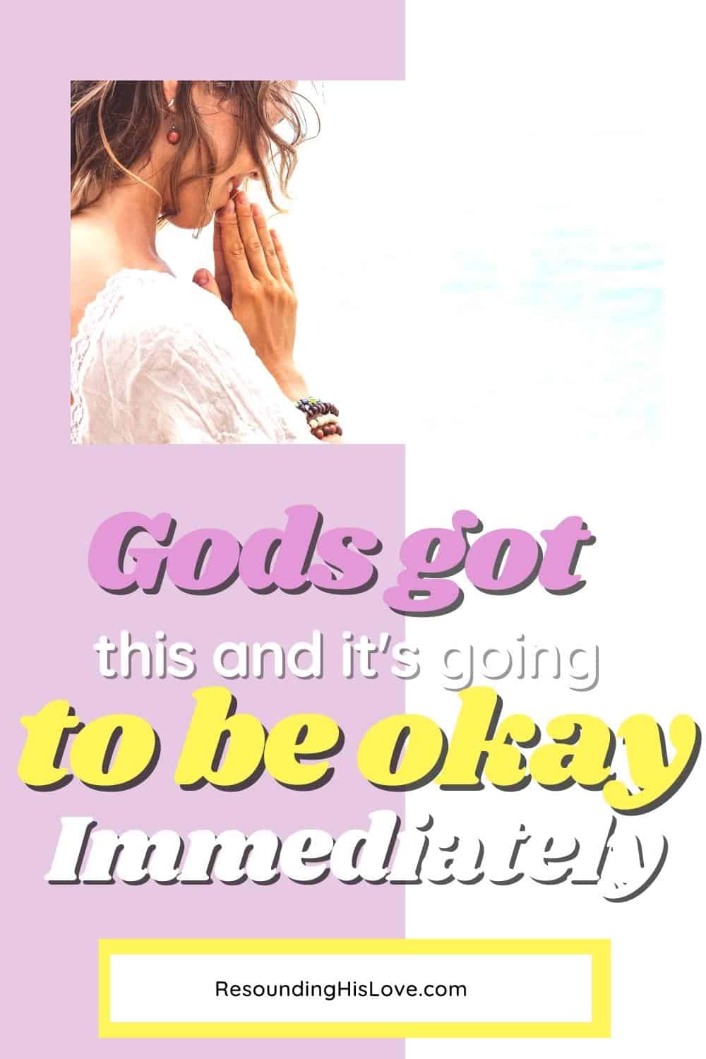 a woman wearing a white dress hands folded in prayer with the text God's Got This And It's Going To Be Okay immediately.