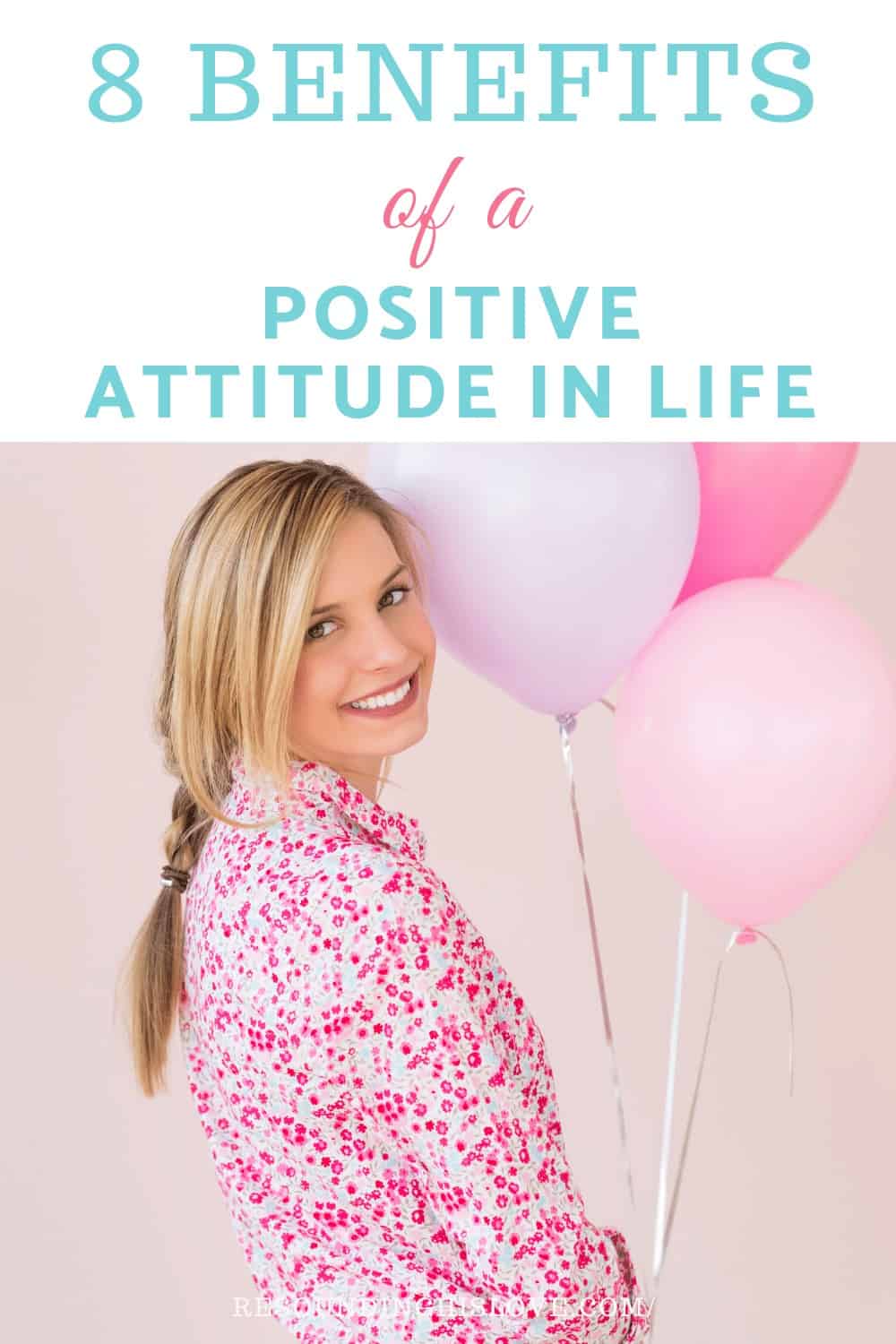 an image of a woman smiling holding balloons with text reading 8 Benefits of a Positive Attitude in Life