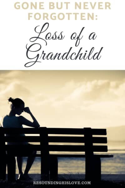 an image of a distraught woman sitting on a bench with text reading Gone But Never Forgotten Loss of a Grandchild