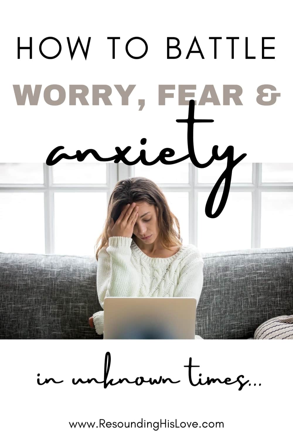 an image of a woman sitting on a gray couch holding a white computer with her hand placed on her forehead with text What Does the Bible Say About Fear?