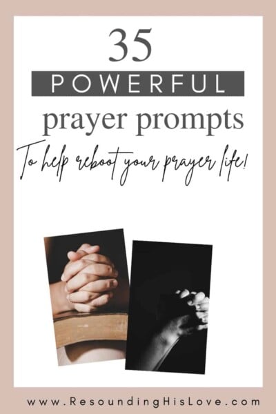 2 images of hands folded praying with text 35 Powerful Prayer Prompts to Reboot Your Prayer Life
