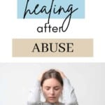 an image of a woman wearing a gray shirt with eyes closed grasping her head with text How to Find Healing after Abuse in 7 Powerful Ways