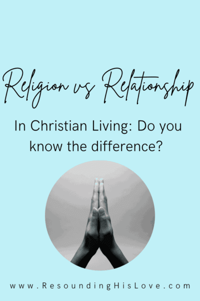 an image of hands in praying position with text Religion vs Relationship with Jesus Christ: Do You Know the Difference?