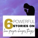 a man on his knees with hands folded on a mountain with purple sunset and text 6 Powerful Stories about How Prayer Changes Things