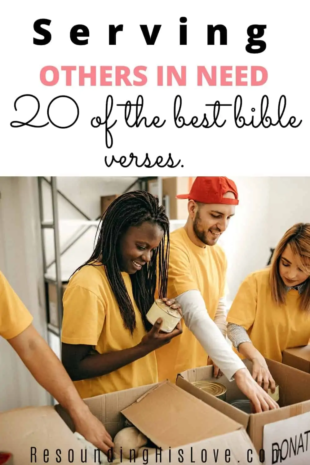 men and women wearing yellow volunteer shirts filling up boxes of food with the text 20 Important Bible Verses About Serving Others In Need