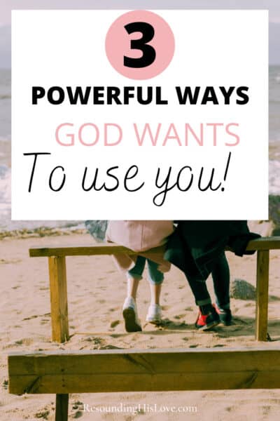 a couple sitting a bench talking with text Do YOU Know God Wants to Use You? Here are 3 Powerful Ways!