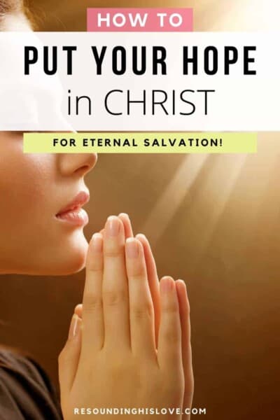 a woman with hands folded in prayer with a bright light in the background with text How to Put Your HOPE in CHRIST for Eternal Salvation