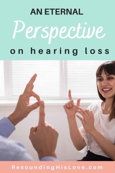 How to Have an Eternal Perspective on Hearing Loss