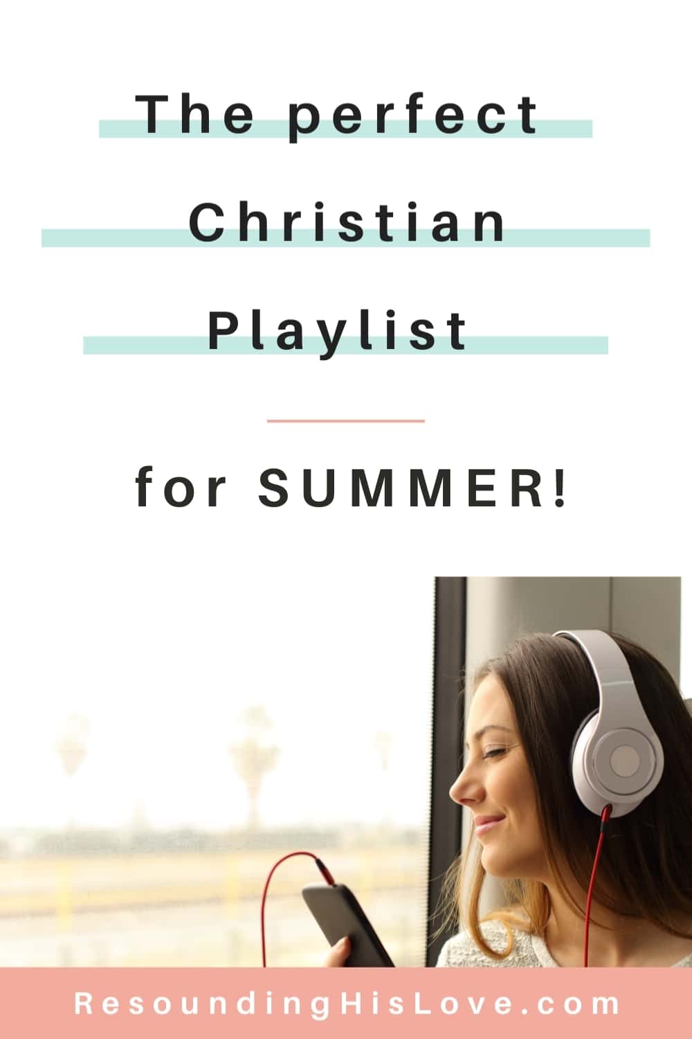 a brown haired woman wearing a gray t-shirt with white headphones on listening to music with text reading The Perfect Christian Playlist For Summer 2021