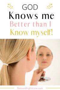 a blonde haired woman looking into a compact mirror with text How God Knows Me Better (and YOU)Than I Know Myself