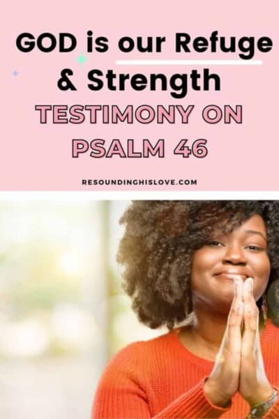 a woman wearing an orange shirt smiling with hands together with text God is Our Refuge and Strength Testimony on Psalm 46