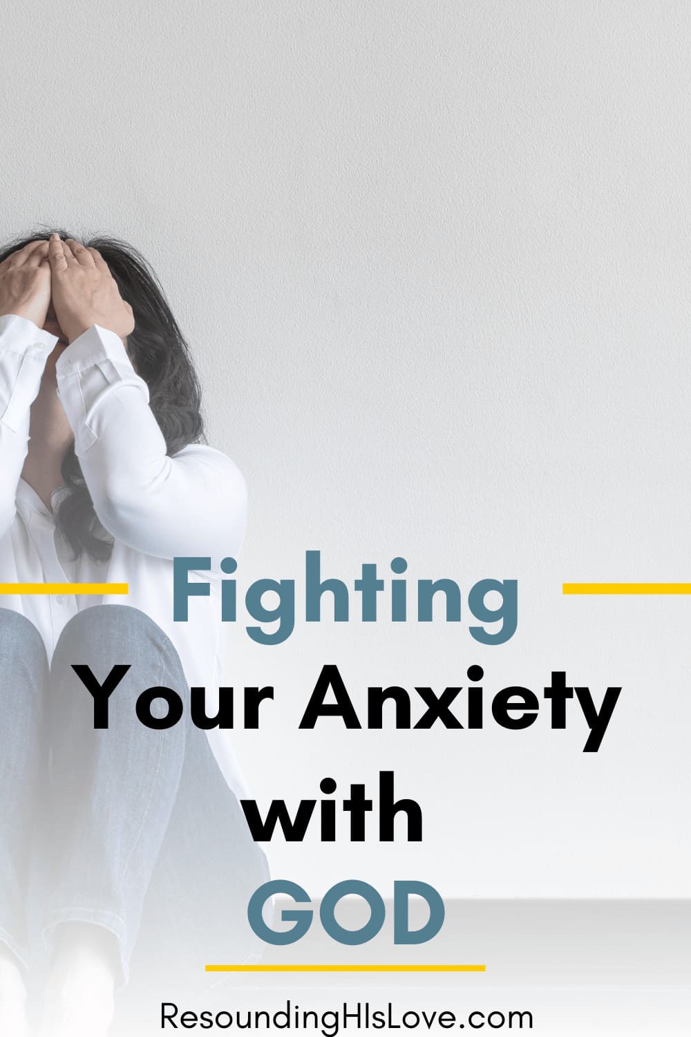 a woman wearing white leaned against the wall with her arms covering her face with text Fighting Anxiety Best 8 Easy Truths You Need Now to Fight It