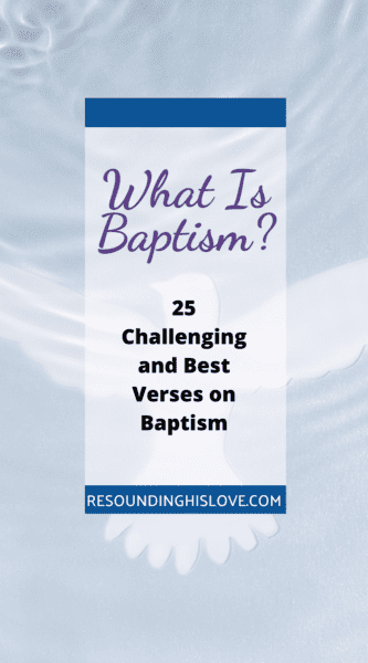 What Is Baptism? 25 Challenging and Best Verses on Baptism