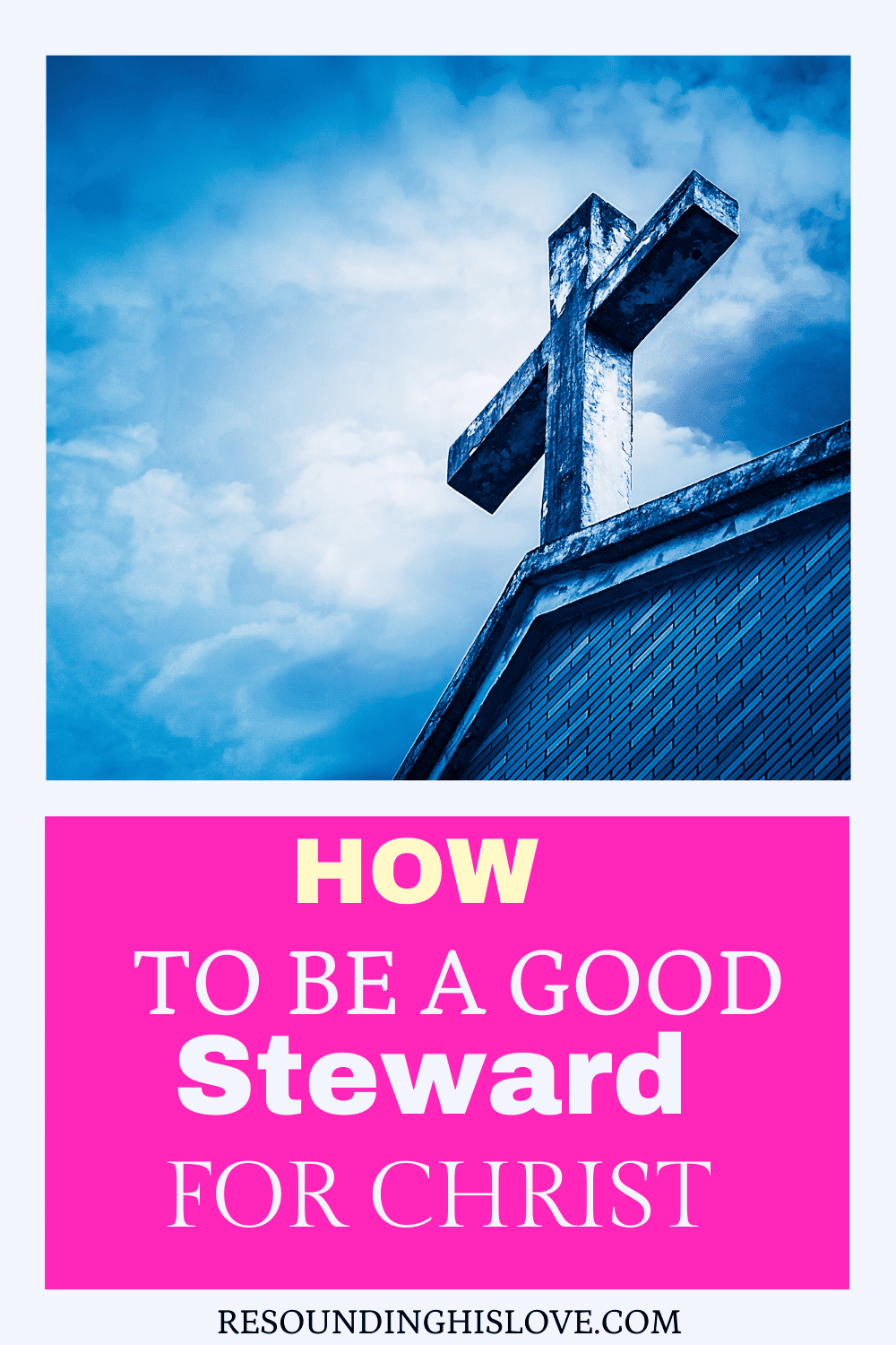 a church steeple with a cross on top with text How to Be a Good Steward for Christ