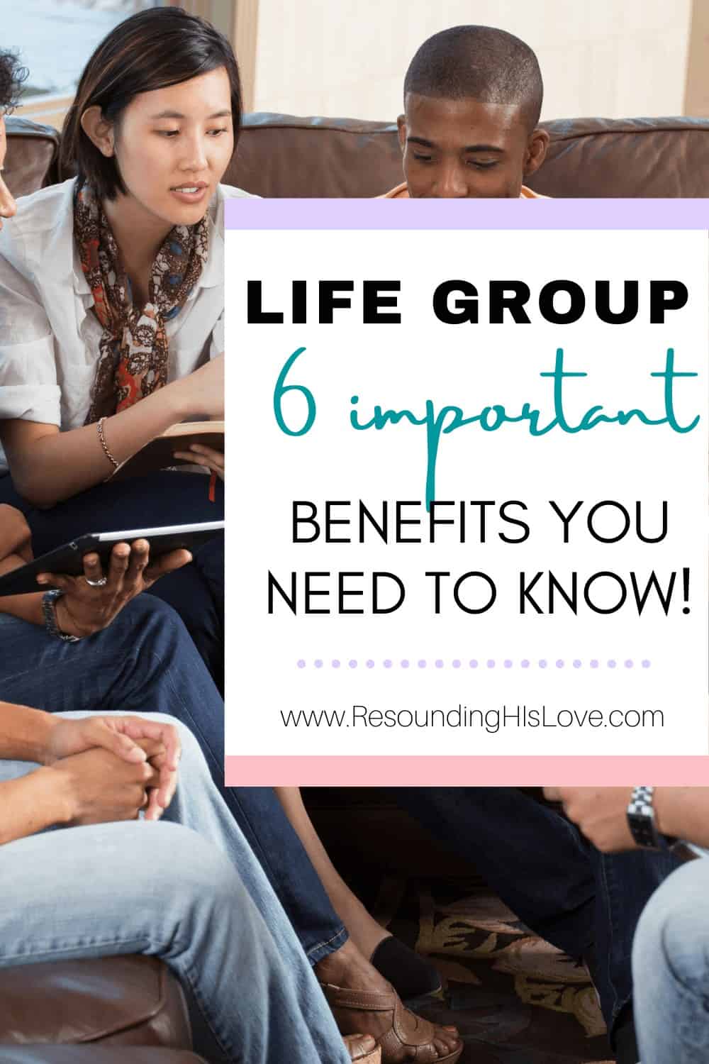 a multi group of men and women doing a bible study with text Life Group: 6 Important Benefits You Need to Know