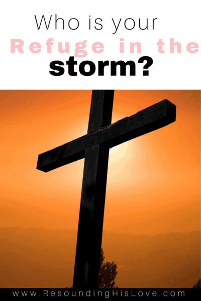 a large cross in a golden sunset background with text Who is Your Refuge in the Storm?