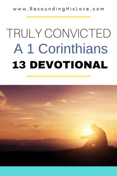 a person sitting on the grass with arms on legs in a sunset background Truly Convicted: A 1 Corinthians 13 Devotional