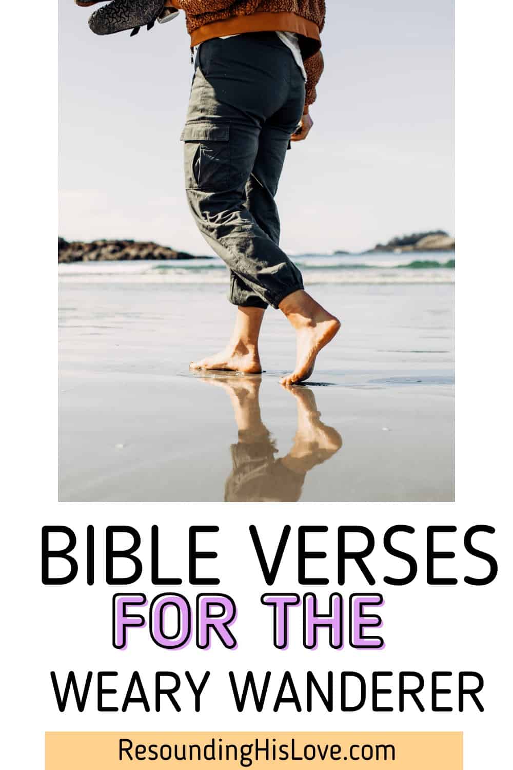 a person walking on the beach barefoot with text Bible Verses for the Weary Wanderer
