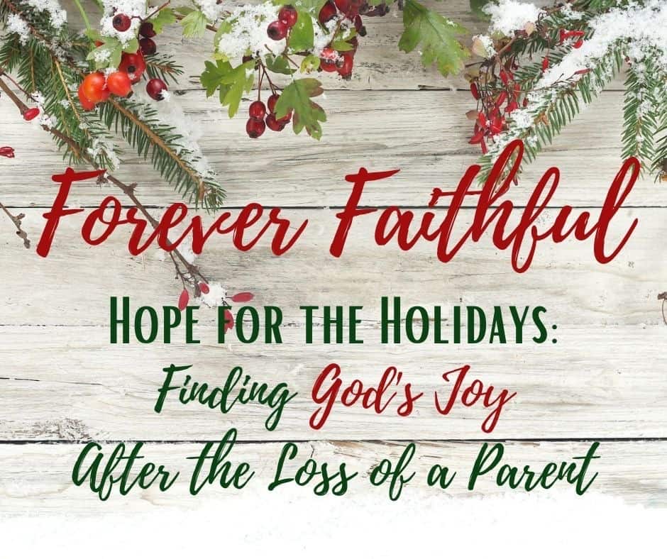 a holly Christmas board with text Forever Faithful Finding God's Joy After a Loss of a Parent