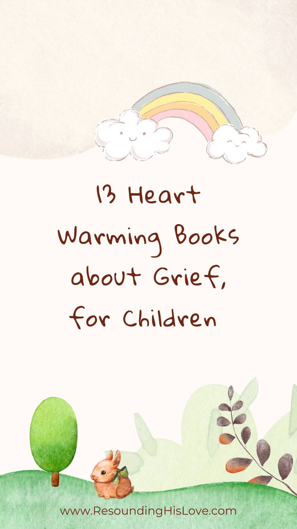childlike image of a rainbow and clouds in the sky with a small bunny near a tree with text 13 Heart Warming Books About Grief for Children