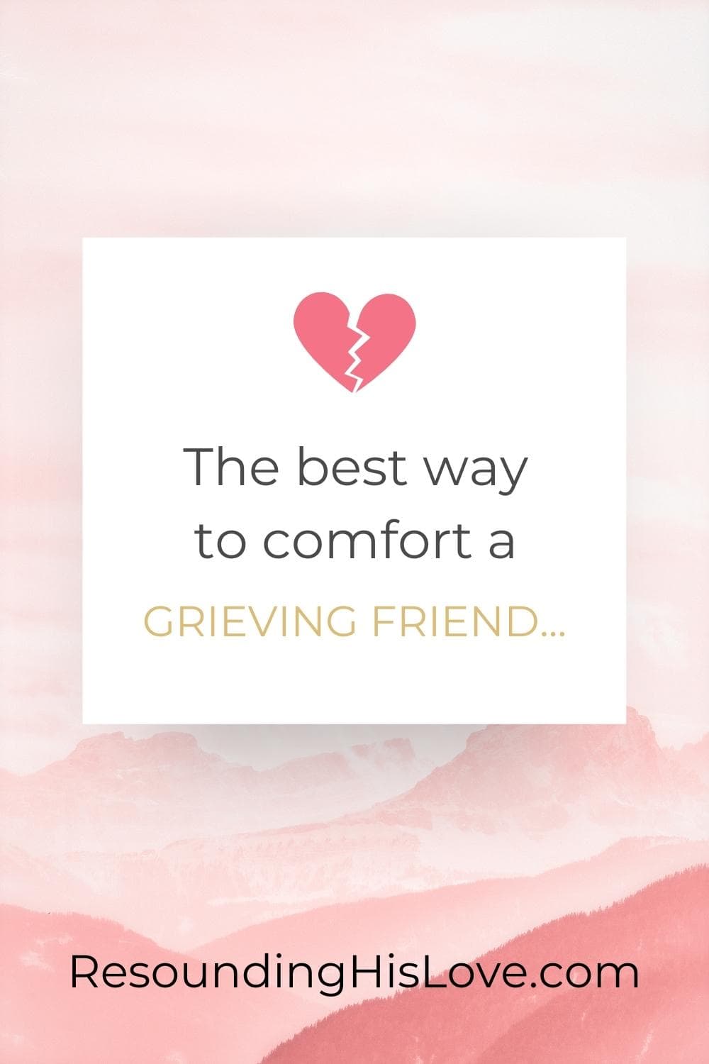 a light pink background with a dark pink heart in the center with text the best way to comfort a grieving friend