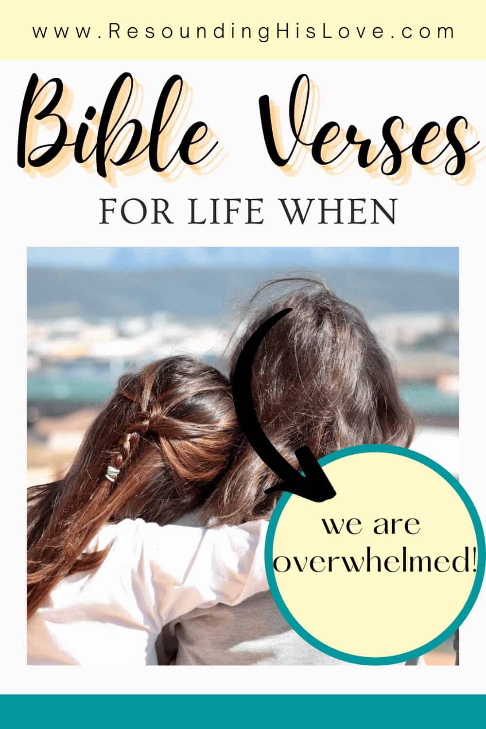 2 women comforting one another sitting on the sand looking at the ocean with text Overwhelmed by Life? Bible Verses for When you are Overwhelmed