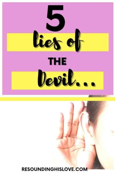 a woman showing half of her face with her hand covering her ear with text 5 Lies of the Devil and How To Defeat Them Immediately. Satan Lies!