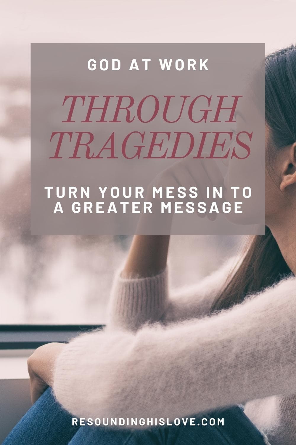 God At Work Through Tragedies: Turn Your Mess Into A Greater Message